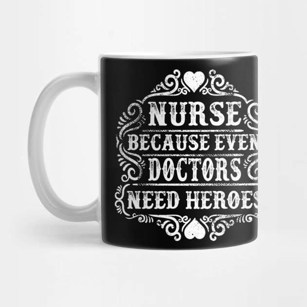 Nurse because even Doctors need heroes by BadDesignCo